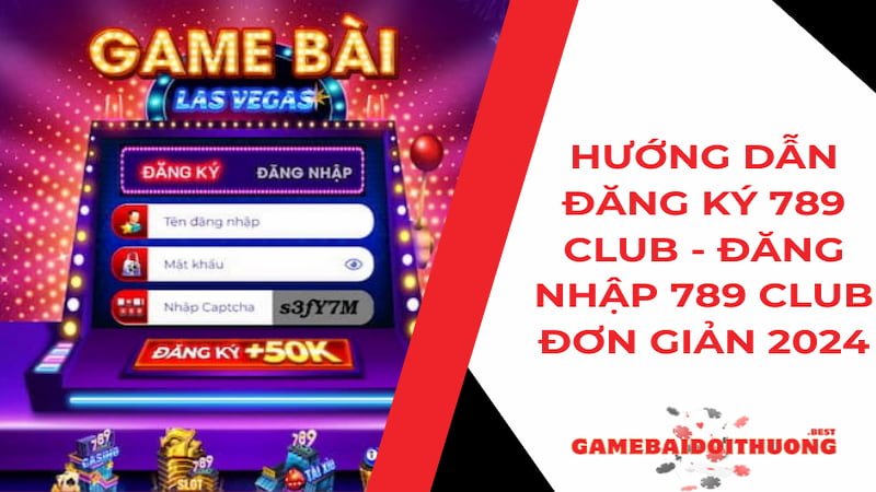 Hướng dẫn cách đăng ký 789 Club - Đăng nhập 789 Club nhanh