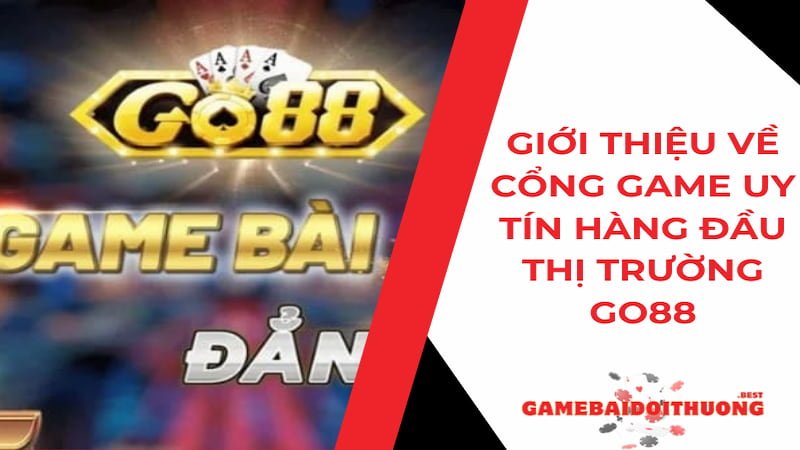 Go88: Giới thiệu về cổng game bài uy tín hàng đầu thị trường