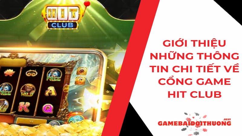 Hit Club - Cổng game bài đổi thưởng xanh chín nhất năm 2024