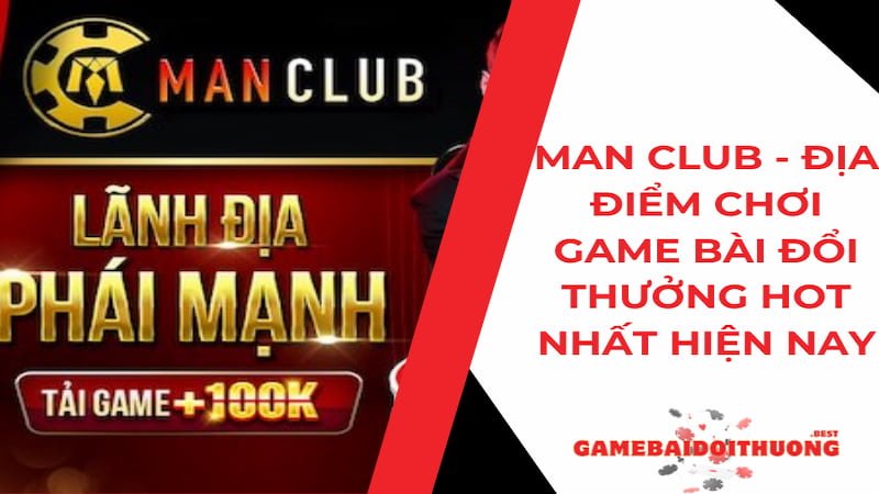 Man Club - Địa điểm chơi đánh bài đổi thưởng hot nhất 2024