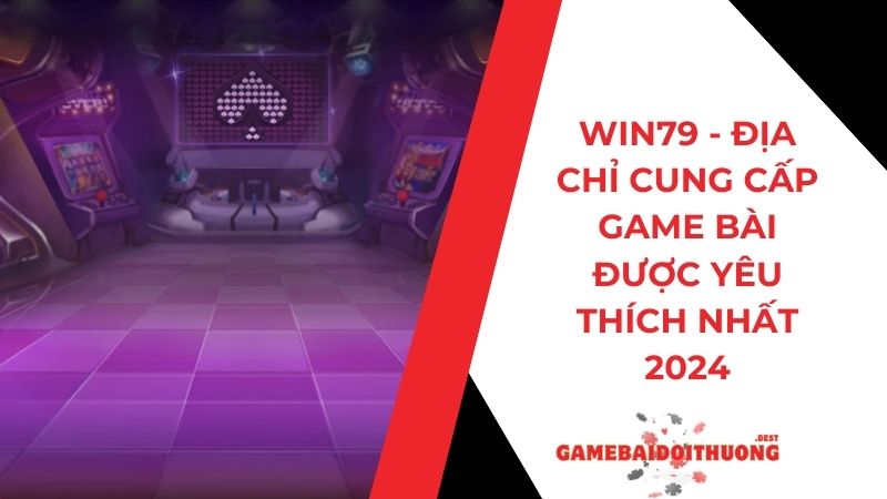 Win79 - Sân chơi cung cấp game bài được yêu thích nhất 2024