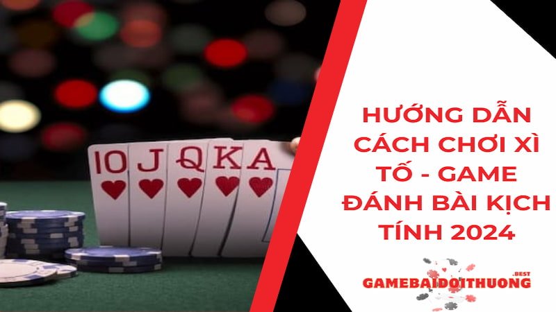 Hướng dẫn cách chơi Xì Tố - Game đánh bài kịch tính 2024 11 Hướng dẫn chơi Xì Tố - Chơi game đánh bài kịch tính 2024