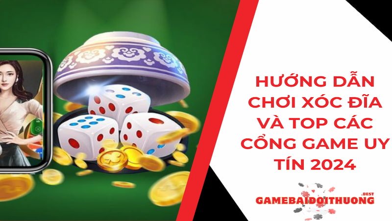 Hướng dẫn chơi Xóc Đĩa và Top các cổng game uy tín 2024 2 Hướng dẫn chơi Xóc Đĩa và Top 4 cổng game xóc đĩa uy tín