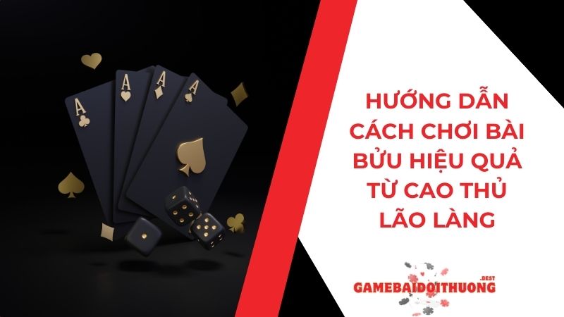 Hướng dẫn cách chơi bài Bửu hiệu quả từ cao thủ lão làng