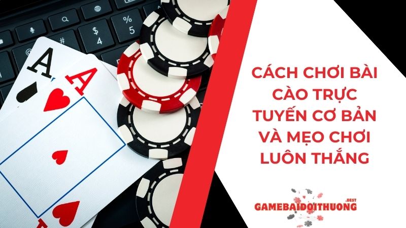 Cách chơi bài Cào trực tuyến cơ bản và Mẹo chơi luôn thắng 8 Cách chơi bài Cào trực tuyến cơ bản và Mẹo chơi luôn thắng