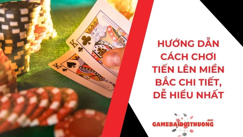 Hướng dẫn cách chơi Tiến Lên Miền Bắc chi tiết, dễ hiểu nhất 9 Hướng dẫn cách chơi Tiến Lên Miền Bắc chi tiết, dễ hiểu nhất
