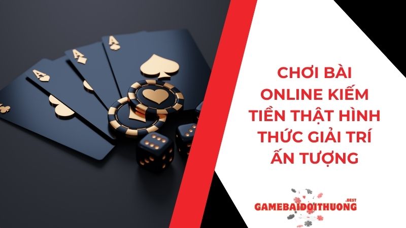Chơi bài online kiếm tiền thật - Hình thức giải trí ấn tượng 6 Chơi bài online kiếm tiền thật - Hình thức giải trí ấn tượng