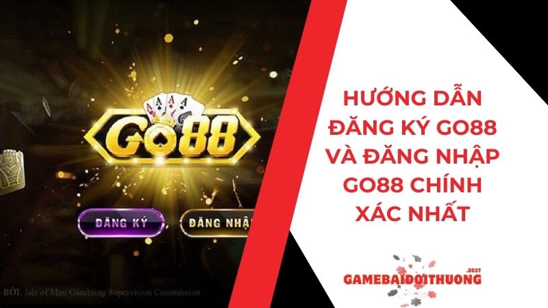 Hướng dẫn cách đăng ký Go88 và đăng nhập Go88 chính xác nhất