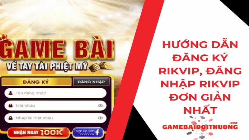 Hướng dẫn Đăng ký Rikvip - Đăng nhập Rikvip đơn giản 2024