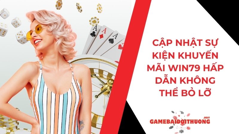 Cập nhật sự kiện khuyến mãi Win79 hấp dẫn không thể bỏ lỡ