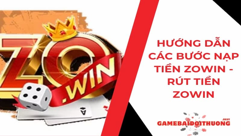 Hướng dẫn nạp tiền Zowin - Rút tiền Zowin 2024 cho hội viên