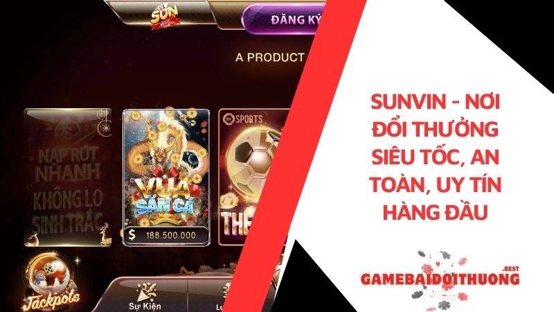 Sunvin - Nơi đổi thưởng siêu tốc, an toàn, uy tín hàng đầu 9 Sunvin