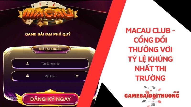 Macau Club - Cổng đổi thưởng với tỷ lệ khủng nhất thị trường 8 macau club
