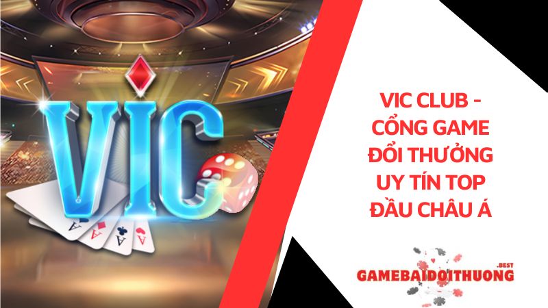 Vic Club - Cổng game đổi thưởng uy tín top đầu châu Á 5 Vic Club